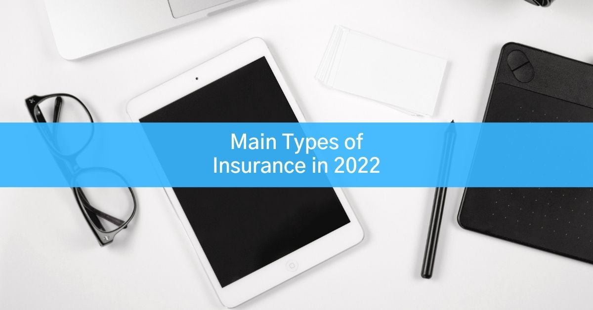 professional items on a table like glasses, ipad, pen, and writing book with text that says main types of insurance in 2022